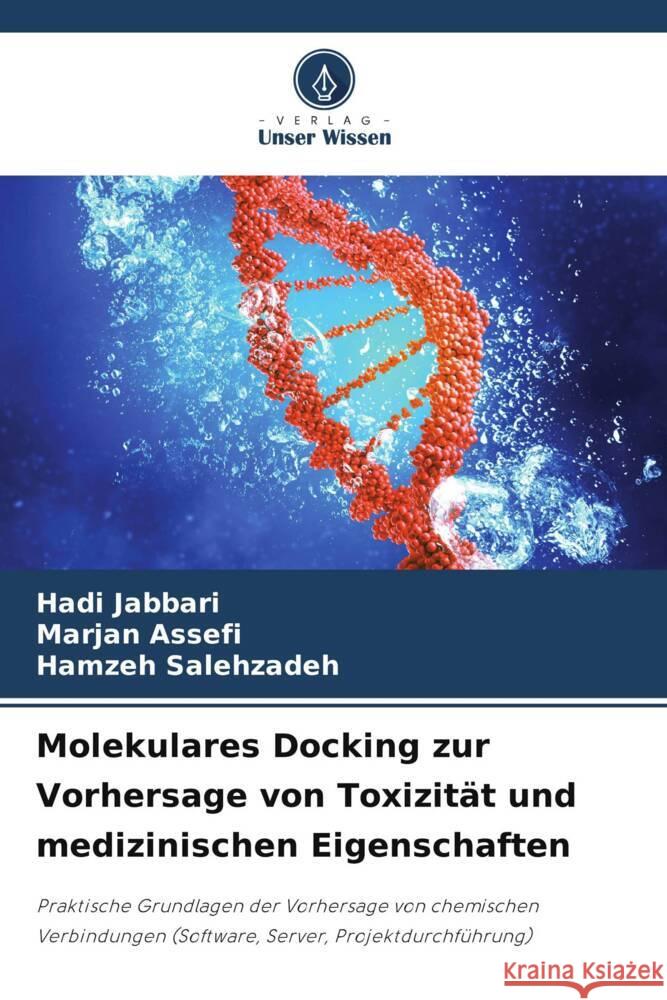 Molekulares Docking zur Vorhersage von Toxizit?t und medizinischen Eigenschaften Hadi Jabbari Marjan Assefi Hamzeh Salehzadeh 9786207202591 Verlag Unser Wissen - książka