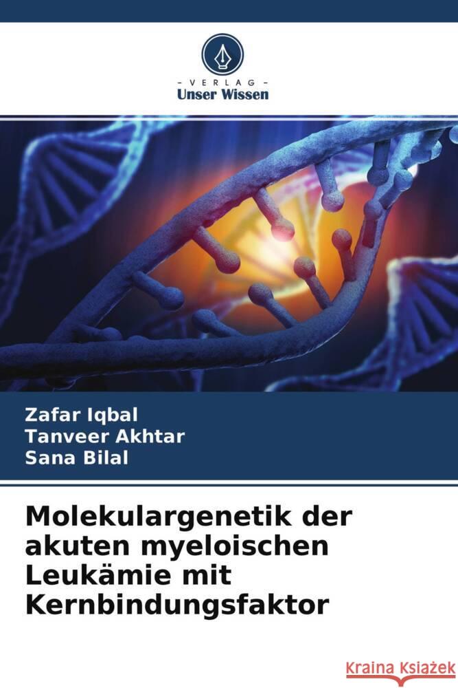 Molekulargenetik der akuten myeloischen Leukämie mit Kernbindungsfaktor Iqbal, Zafar, Akhtar, Tanveer, Bilal, Sana 9786204421537 Verlag Unser Wissen - książka