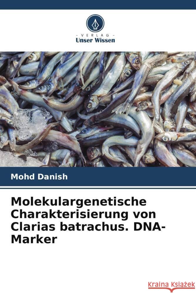 Molekulargenetische Charakterisierung von Clarias batrachus. DNA-Marker Danish, Mohd 9786205401507 Verlag Unser Wissen - książka
