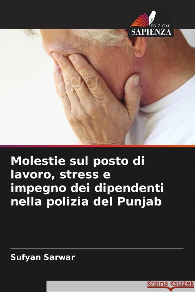 Molestie sul posto di lavoro, stress e impegno dei dipendenti nella polizia del Punjab Sufyan Sarwar 9786207343782 Edizioni Sapienza - książka