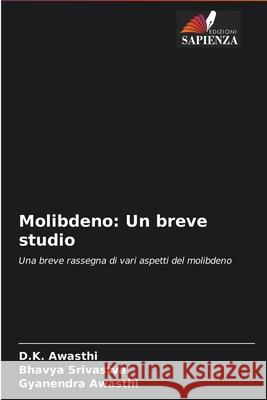 Molibdeno: Un breve studio D. K. Awasthi Bhavya Srivastva Gyanendra Awasthi 9786204094519 Edizioni Sapienza - książka