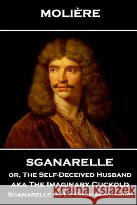 Moliere - Sganarelle or, The Self-Deceived Husband aka The Imaginary Cuckold: Sganarelle ou Le Cocu Imaginaire Wall, Charles Heron 9781787800830 Stage Door - książka