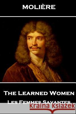 Moliere - The Learned Women: Les Femmes Savantes Moliere                                  Charles Heron Wall 9781787800922 Stage Door - książka