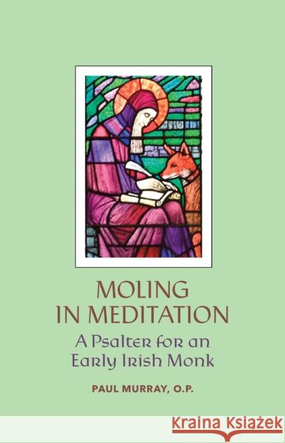 Moling in Meditation: A Psalter for an Early Irish Monk Paul Murray 9781587315190 St. Augustine's Press - książka