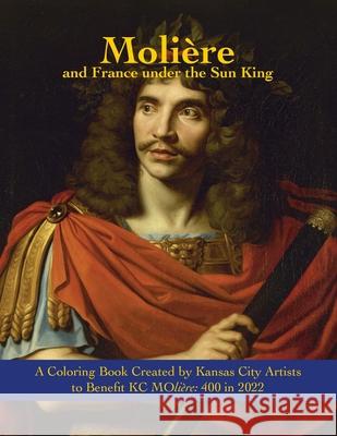 Molière and France under the Sun King: A Coloring Book Kansas City Artists 9780578901572 Kc Moliere 4 in 222, Inc. - książka