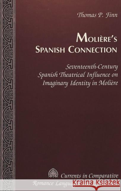 Molière's Spanish Connection: Seventeenth-Century Spanish Theatrical Influence on Imaginary Identity in Molière Alvarez-Detrell, Tamara 9780820441214 Peter Lang Publishing Inc - książka