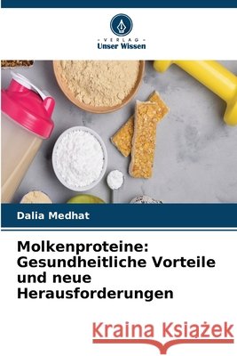 Molkenproteine: Gesundheitliche Vorteile und neue Herausforderungen Dalia Medhat 9786630305678 Verlag Unser Wissen - książka