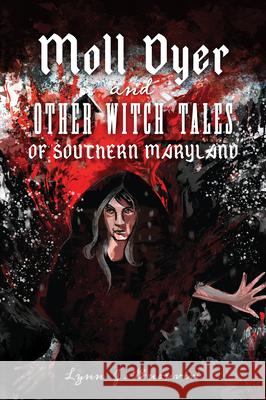 Moll Dyer and Other Witch Tales of Southern Maryland Lynn Buonviri 9781467141291 History Press - książka