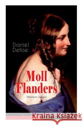 Moll Flanders (Illustrierte Ausgabe): Gl�ck und Ungl�ck der ber�hmten Moll Flanders Daniel Defoe, John W Dunsmore 9788026860037 e-artnow - książka