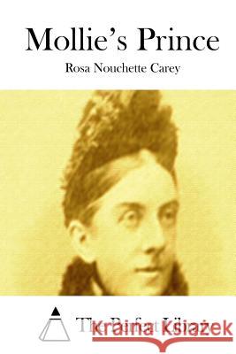 Mollie's Prince Rosa Nouchette Carey The Perfect Library 9781511804998 Createspace - książka