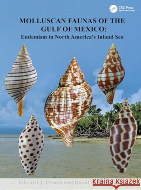 Molluscan Faunas of the Gulf of Mexico: Endemism in North America's Inland Sea Edward J. Petuch David P. Berschauer 9781032883588 Taylor & Francis Ltd - książka