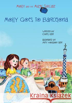 Molly and the Magic Suitcase: Molly Goes to Barcelona Chris Oler Amy Houston Oler 9781484957752 Createspace - książka