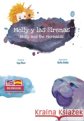 Molly and the Mermaids - Molly y las Sirenas: Bilingual Children's Picture Book English Spanish Biddle, Buffie 9781791362232 Independently Published - książka