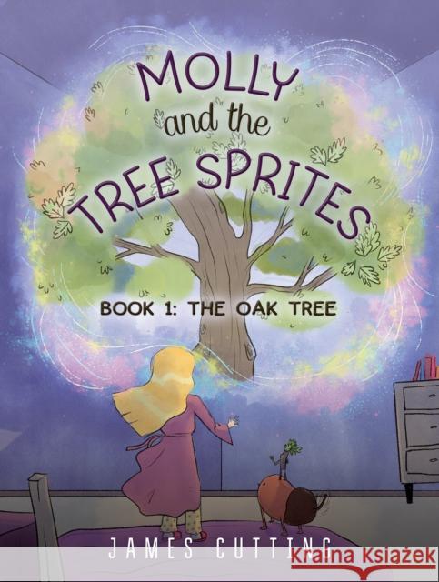 Molly and the Tree Sprites: Book 1: The Oak Tree James Cutting 9781035844197 Austin Macauley Publishers - książka