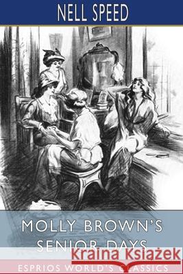 Molly Brown's Senior Days (Esprios Classics): Illustrated by Charles L. Wrenn Speed, Nell 9781034823728 Blurb - książka