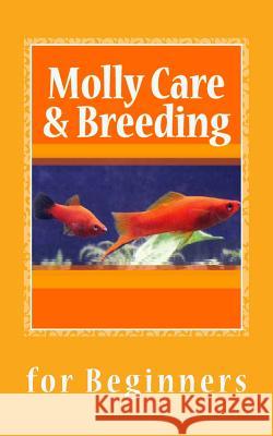 Molly Care & Breeding: A Beginner's Guide to Mollies N. T. Gore 9781492758334 Createspace - książka