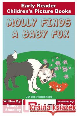 Molly Finds a Baby Fox - Early Reader - Children's Picture Books Nancy Shockey John Davidson Kissel Cablayda 9781542962810 Createspace Independent Publishing Platform - książka