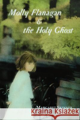 Molly Flanagan & the Holy Ghost Margaret Skinner 9781935708483 Press 53 - książka