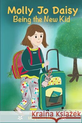 Molly Jo Daisy Being the New Kid: A Chapter Book for Ages 9-12 About Emotions, Feelings, Kindness, Moving to a New Town, and Going to a Different Scho Mary Louise Morris 9781735251202 R. R. Bowker - książka