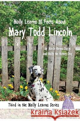 Molly Learns 10 Facts About Mary Todd Lincoln Marla Harms Judge   9781958533406 Crippled Beagle Publishing - książka