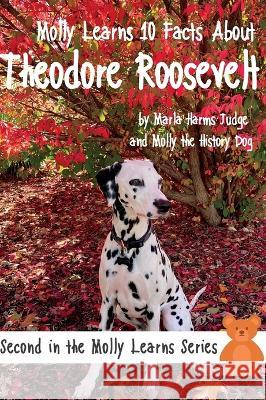 Molly Learns 10 Facts About Theodore Roosevelt Marla Harms Judge 9781958533116 Crippled Beagle Publishing - książka