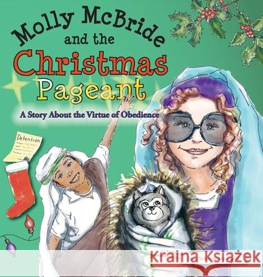 Molly McBride and the Christmas Pageant: A Story About the Virtue of Obedience Jean Ann Schoonover-Egolf 9781733493598 Perpetual Light Publishing - książka