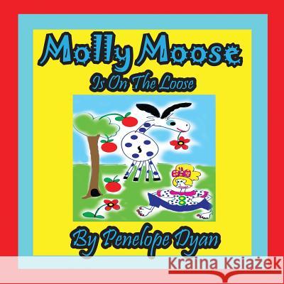 Molly Moose Is on the Loose Penelope Dyan Penelope Dyan  9781614770251 Bellissima Publishing, LLC - książka