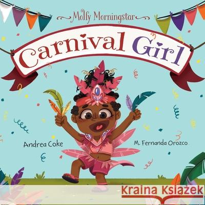 Molly Morningstar Carnival Girl: A Colorful Story of Culture and Friendship Andrea Coke M. Fernanda Orozco 9781777388393 Andrea Coke - książka