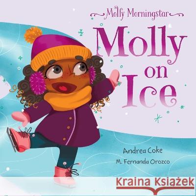 Molly Morningstar Molly On Ice Andrea Coke, M Fernanda Orozco 9781777832735 Adventures in Reverie - książka