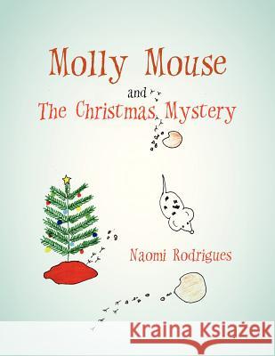 Molly Mouse and the Christmas Mystery Naomi Rodrigues 9781479765119 Xlibris Corporation - książka
