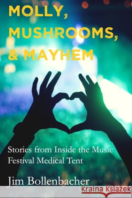 Molly, Mushrooms and Mayhem: Stories from Inside the Music Festival Medical Tent Kara Scrivener Jim Bollenbacher 9781735243306 Jim Bollenbacher - książka