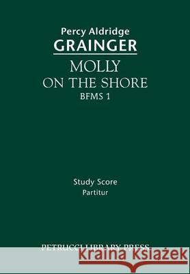 Molly on the Shore, BFMS 1: Study score Grainger, Percy Aldridge 9781608741304 Petrucci Library Press - książka