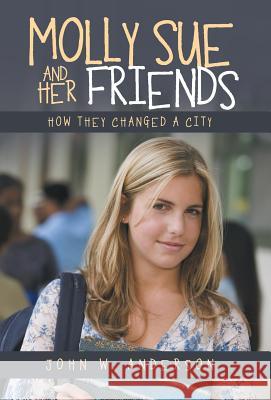 Molly Sue and Her Friends: How They Changed a City John W. Anderson 9781532011450 iUniverse - książka