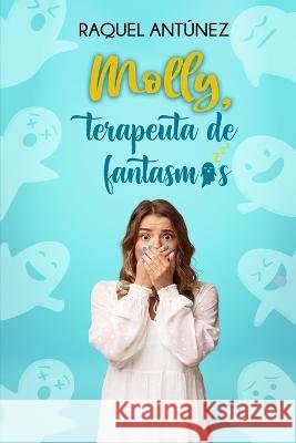 Molly, terapeuta de fantasmas (Comedia romántica) Antúnez, Raquel 9798846099951 Independently Published - książka