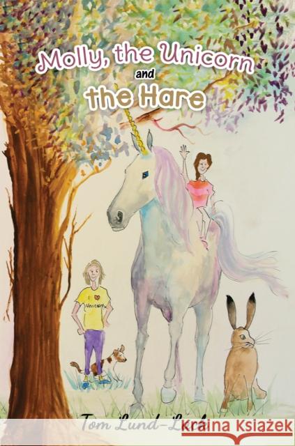Molly, the Unicorn and the Hare Tom Lund-Lack 9781398404472 Austin Macauley Publishers - książka