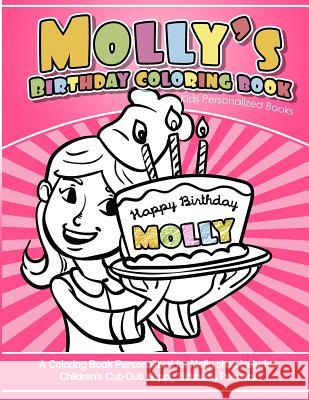 Molly's Birthday Coloring Book Kids Personalized Books: A Coloring Book Personalized for Molly that includes Children's Cut Out Happy Birthday Posters Books, Molly's 9781984102232 Createspace Independent Publishing Platform - książka