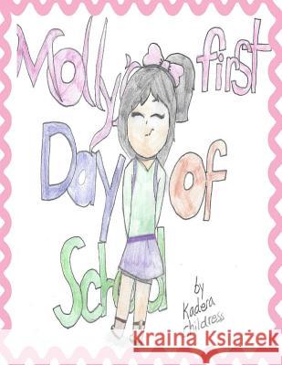 Molly's First Day of School Kadera Childress It's All about Him Medi Kadera Childress 9781720528272 Createspace Independent Publishing Platform - książka