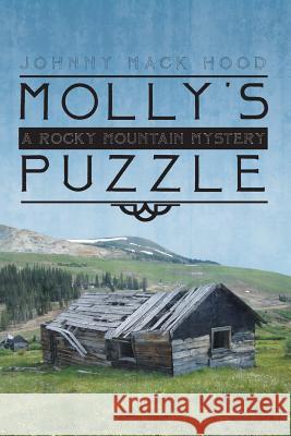 Molly's Puzzle: A Rocky Mountain Mystery Hood, Johnny Mack 9781481735742 Authorhouse - książka