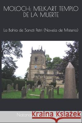 Moloch: MELKART TEMPLO DE LA MUERTE: La Bahìa de Santi Pactri (Novela de Misterio) Mendez Matos, Natanael 9781694545602 Independently Published - książka