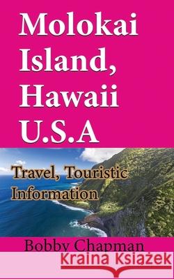 Molokai Island, Hawaii U.S.A: Travel, Touristic Information Bobby Chapman 9781673930689 Independently Published - książka