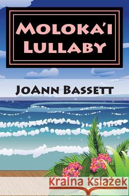 Moloka'i Lullaby: An Islands of Aloha Mystery Joann Bassett 9781508887898 Createspace - książka