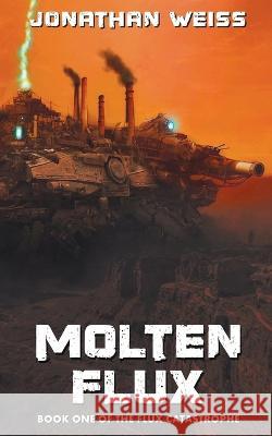 Molten Flux: Book One of The Flux Catastrophe Jonathan Weiss   9780645773002 Helixic Books - książka