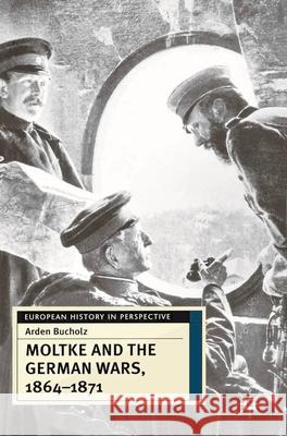 Moltke and the German Wars, 1864-1871 Arden Bucholz 9780333687574 Palgrave MacMillan - książka
