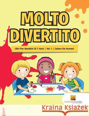Molto Divertito: Libri Per Bambini Di 7 Anni Vol. 1 Colore Da Numeri Activity Crusades 9780228224365 Activity Crusades - książka