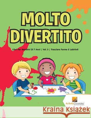 Molto Divertito: Libri Per Bambini Di 7 Anni Vol. 3 Tracciare Forme E Labirinti Activity Crusades 9780228224655 Not Avail - książka