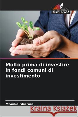 Molto prima di investire in fondi comuni di investimento Sharma, Monika 9786209312816 Edizioni Sapienza - książka