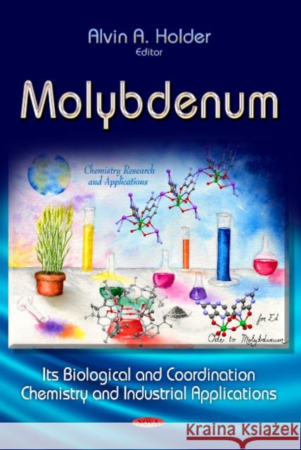 Molybdenum: Its Biological & Coordination Chemistry & Industrial Applications Alvin Holder 9781624172724 Nova Science Publishers Inc - książka
