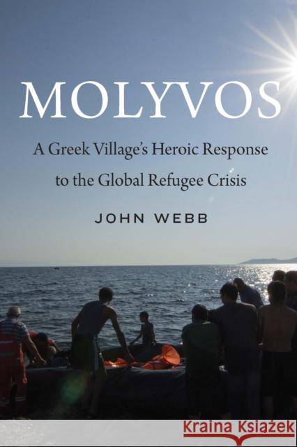 Molyvos: A Greek Village's Heroic Response to the Global Refugee Crisis John Webb 9781640125704 Potomac Books Inc - książka