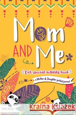 Mom and Me - Our Special Activity Book: A Mother & Daughter guided journal Erika Rossi, Ô Linda Vida 9782384130047 Linda Vida - książka