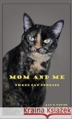 Mom and Me: Three Cat Stories Jan Young 9781257124367 Lulu.com - książka